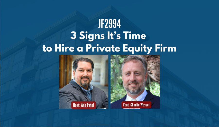 JF2994:&nbsp;3 Signs It’s Time to Hire a Private Equity Firm ft. Charles Wessel