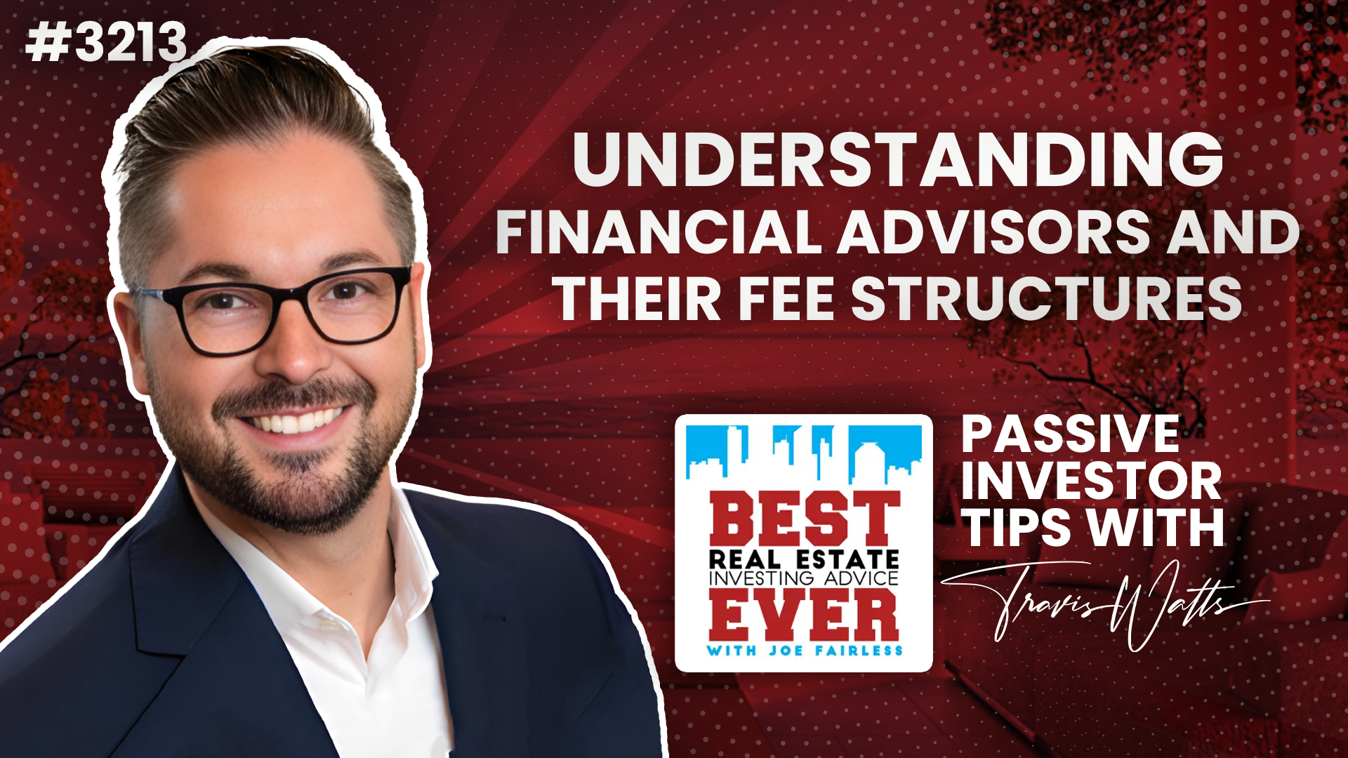 JF3213: Understanding Financial Advisors and Their Fee Structures | Passive Investor Tips ft. Travis Watts