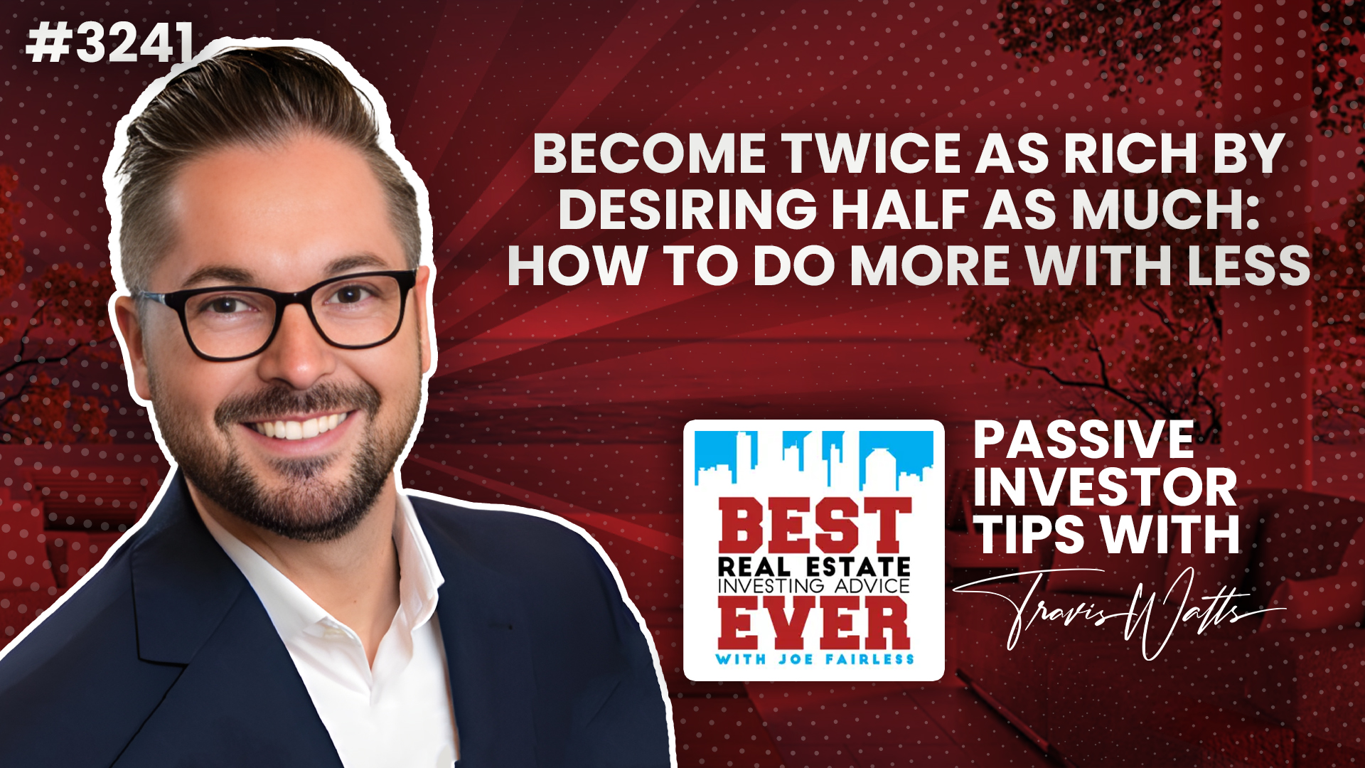 JF3241: Become Twice as Rich by Desiring Half as Much: How to Do More With Less | Passive Investor Tips ft. Travis Watts