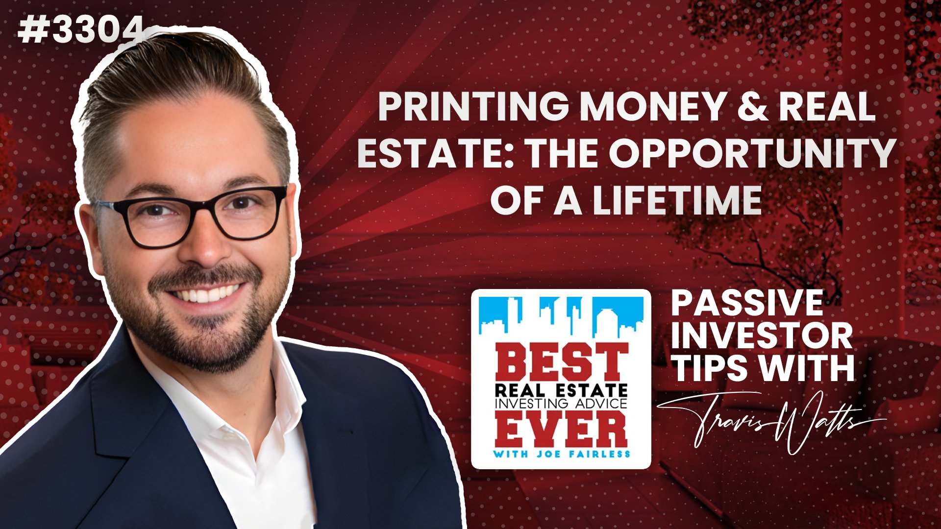 JF3304: Printing Money & Real Estate: The Opportunity of a Lifetime | Passive Investor Tips ft. Travis Watts