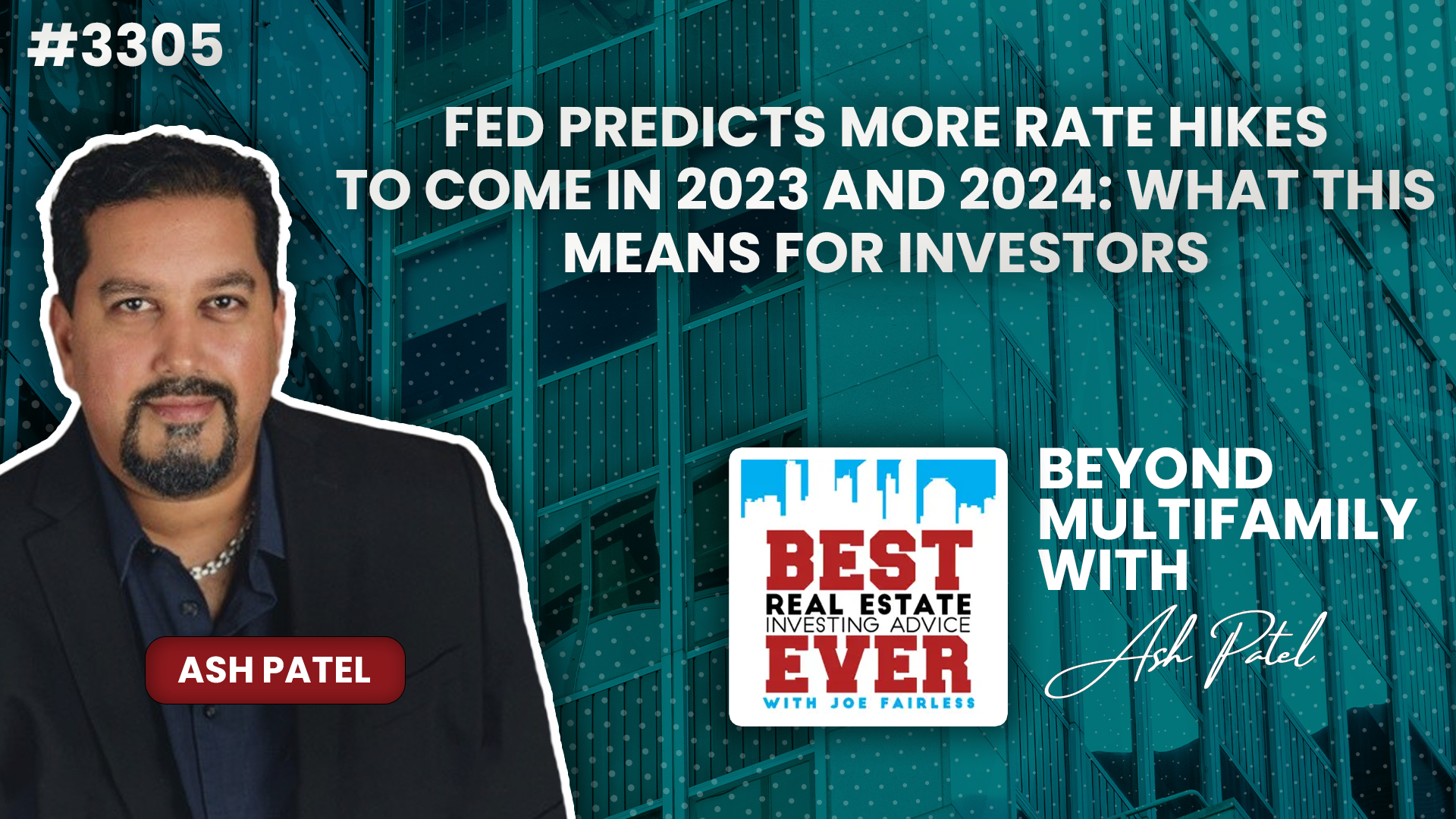 JF3305: Fed Predicts More Rate Hikes to Come in 2023 and 2024: What This Means for Investors | Beyond Multifamily ft. Ash Patel