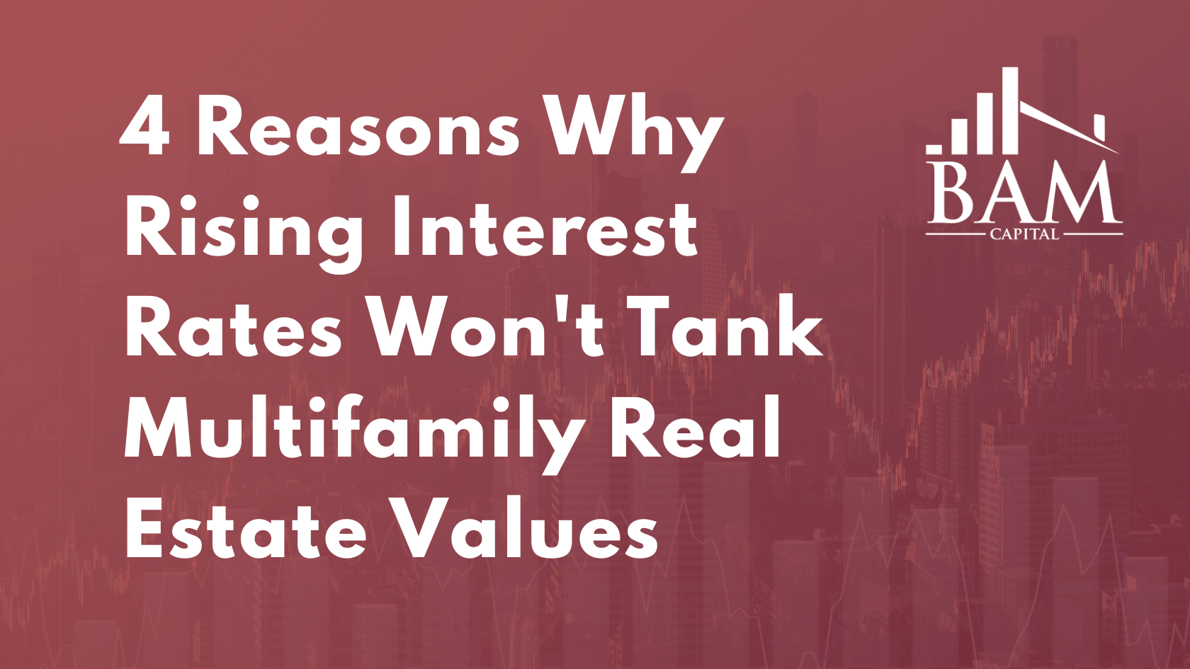 4 Reasons Why Rising Interest Rates Won't Tank Multifamily Real Estate Values