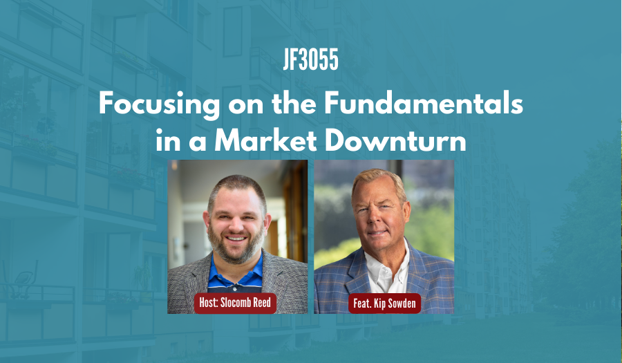JF3055:&nbsp;Focusing on the Fundamentals in a Market Downturn ft. Kip Sowden