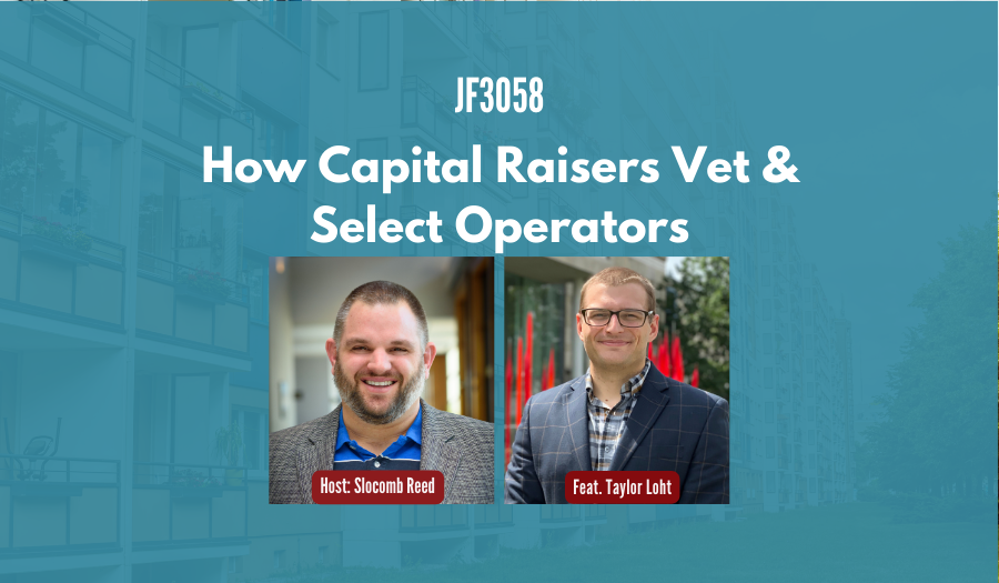JF3058:&nbsp;How Capital Raisers Vet & Select Operators ft. Taylor Loht
