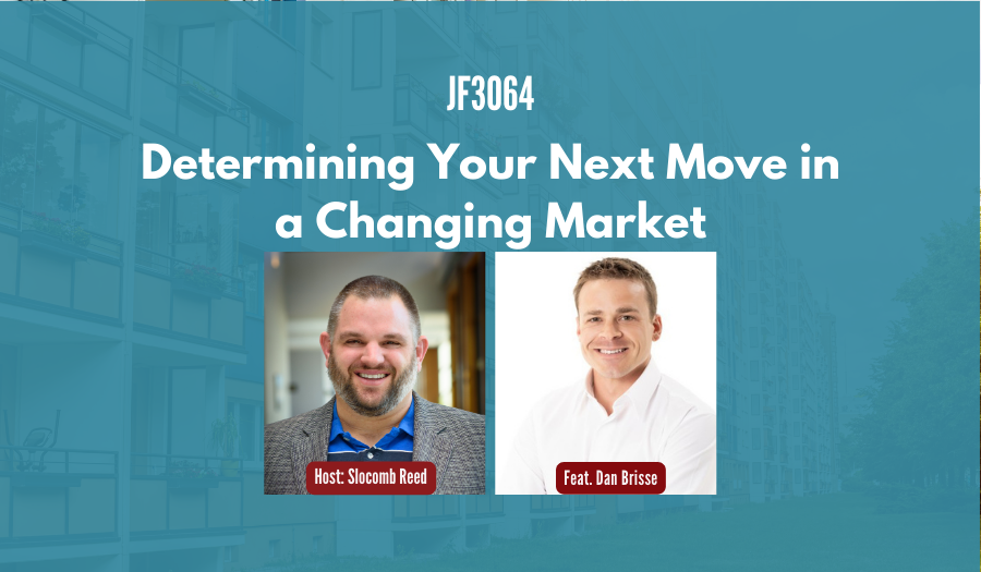 JF3064:&nbsp;Determining Your Next Move in a Changing Market ft. Dan Brisse