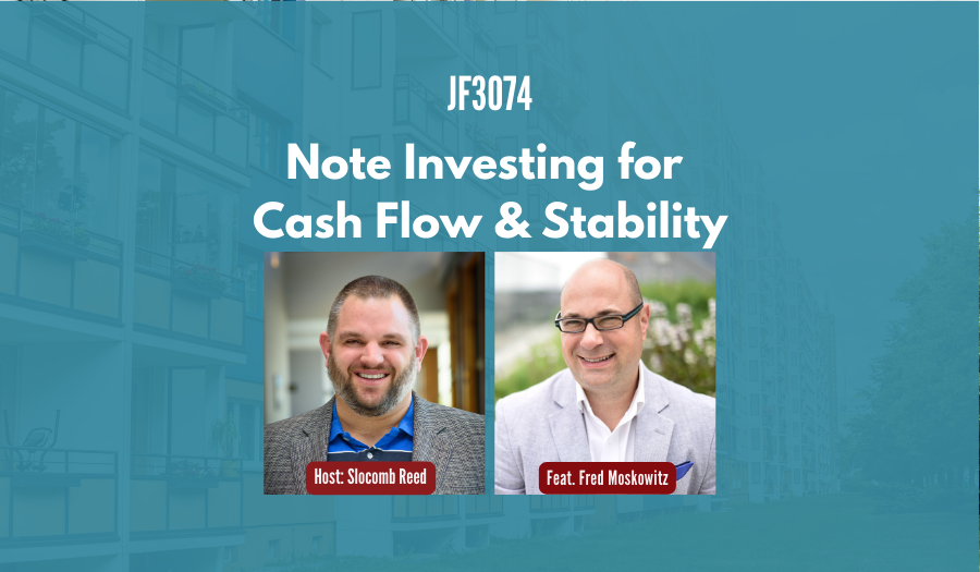 JF3074: Note Investing for Cash Flow & Stability ft. Fred Moskowitz