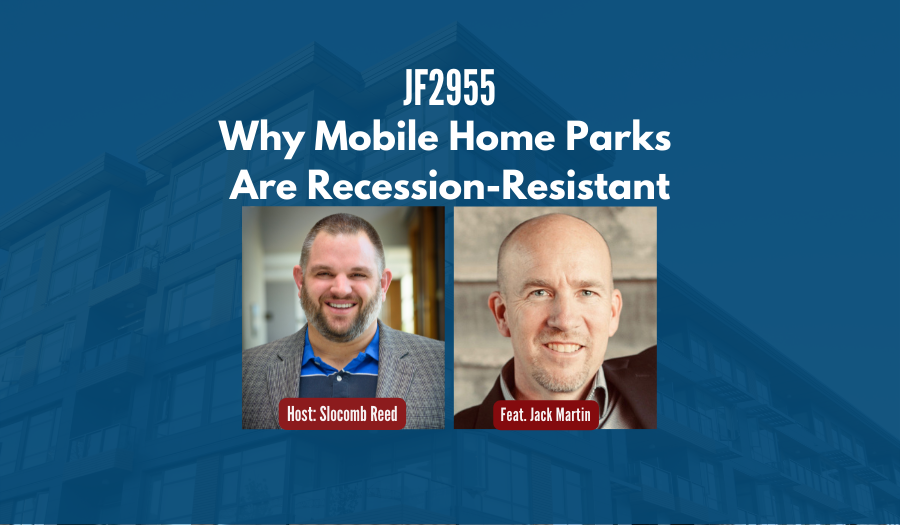 JF2955:&nbsp;Why Mobile Home Parks Are Recession-Resistant ft. Jack Martin