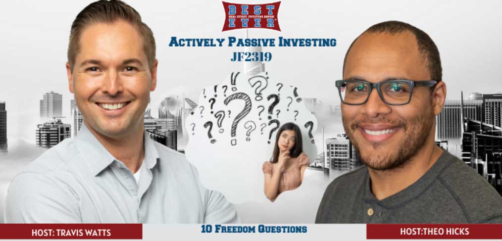 JF2319: 10 Time Freedom Questions For 2021 | Actively Passive Investing Show With Theo Hicks & Travis Watts