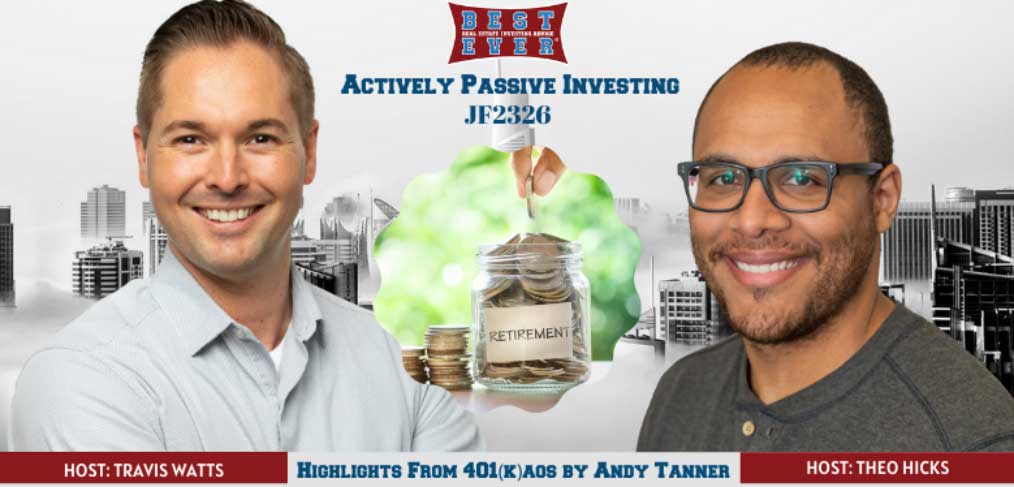JF2326: Highlights From 401(k)aos by Andy Tanner | Actively Passive Investing Show With Theo Hicks & Travis Watts
