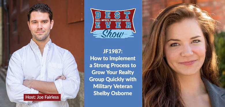 JF1987: How to Implement a Strong Process to Grow Your Realty Group Quickly with Military Veteran Shelby Osborne