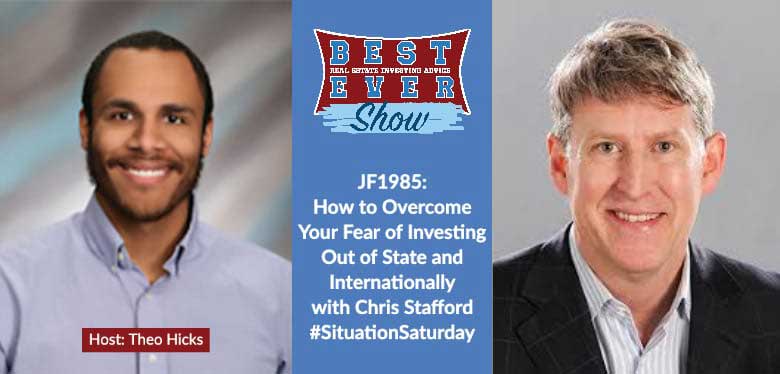 JF1985: How to Overcome Your Fear of Investing Out of State and Internationally with Chris Stafford #SituationSaturday