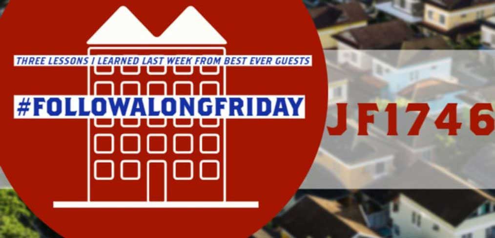 JF1746: Three Lessons Joe Learned Last Week From Best Ever Guests #FollowAlongFriday with Joe and Theo
