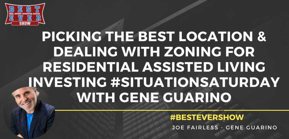 JF1383: Picking The Best Location, & Dealing With Zoning For Residential Assisted Living Investing #SituationSaturday with Gene Guarino