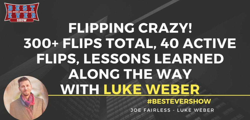 JF1282: Flipping Crazy! 300+ Flips Total, 40 Active Flips, Lessons Learned Along the Way with Luke Weber