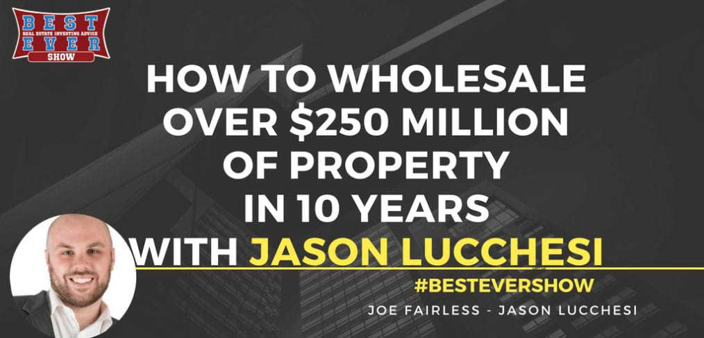 JF1289: How To Wholesale Over $250 MILLION Of Property In 10 Years with Jason Lucchesi
