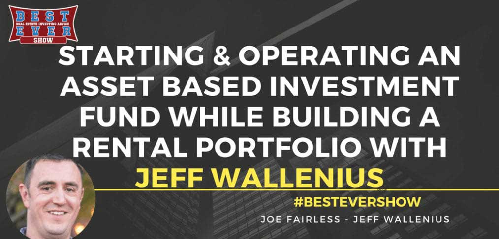 JF1301: Starting & Operating An Asset Based Investment Fund While Building A Rental Portfolio with Jeff Wallenius