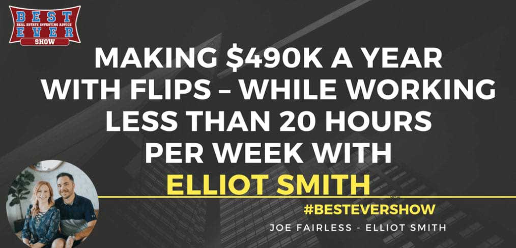 JF1310: Making $490k A Year With Flips - While Working Less Than 20 Hours Per Week with Elliot Smith