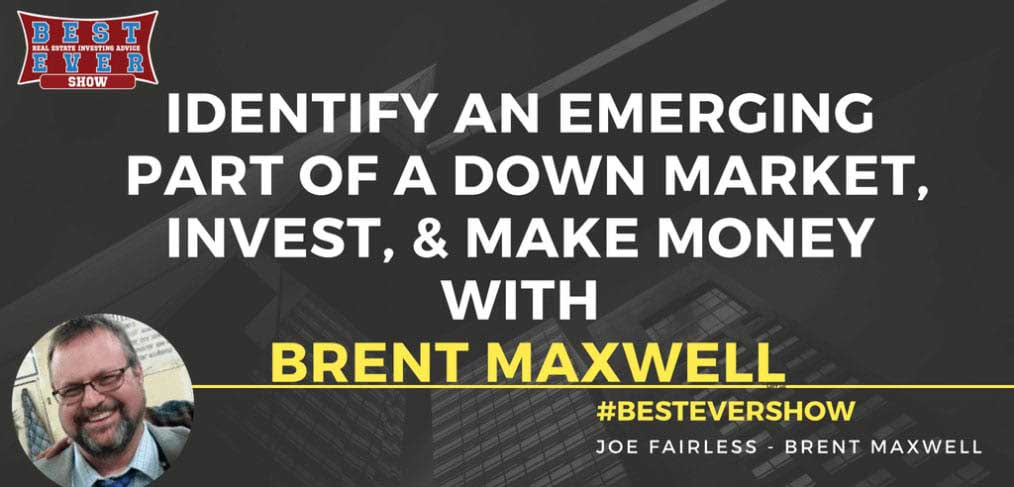 JF1357: Identify An Emerging Part Of A Down Market, Invest, & Make Money with Brent Maxwell