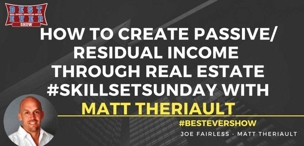 JF1363: How To Create Passive/ Residual Income Through Real Estate #SkillSetSunday with Matt Theriault