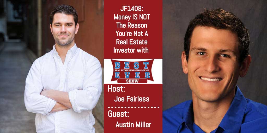 JF1408: Money IS NOT The Reason You?re Not A Real Estate Investor with Austin Miller