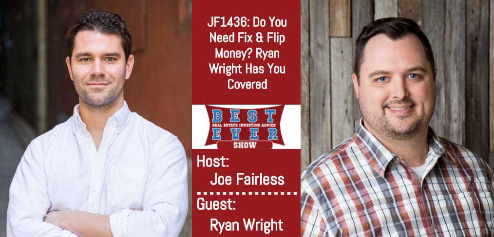 JF1436: Do You Need Fix & Flip Money? Ryan Wright Has You Covered