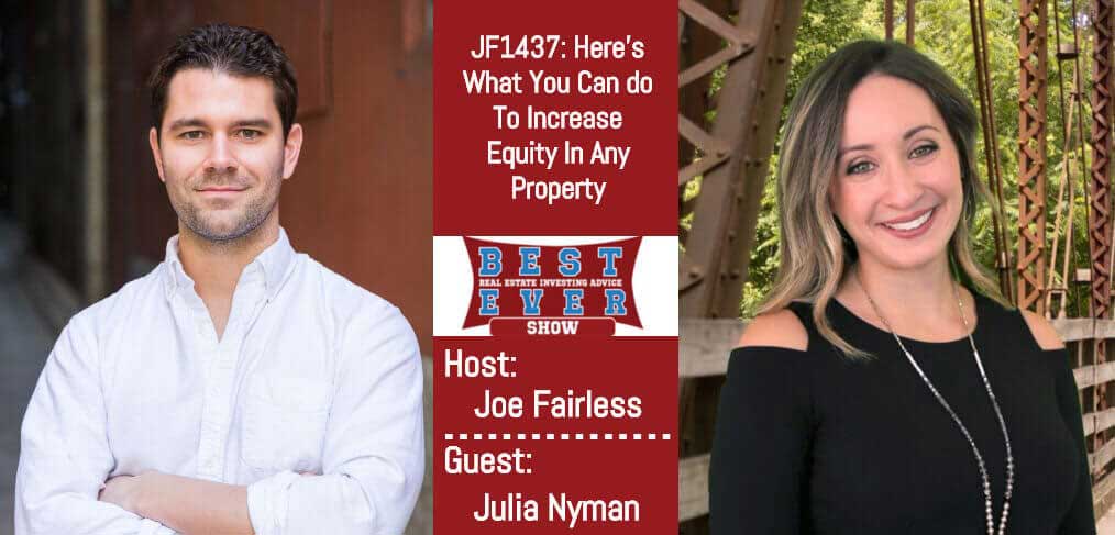 JF1437: Here?s What You Can Do To Increase Equity In Any Property with Julia Nyman