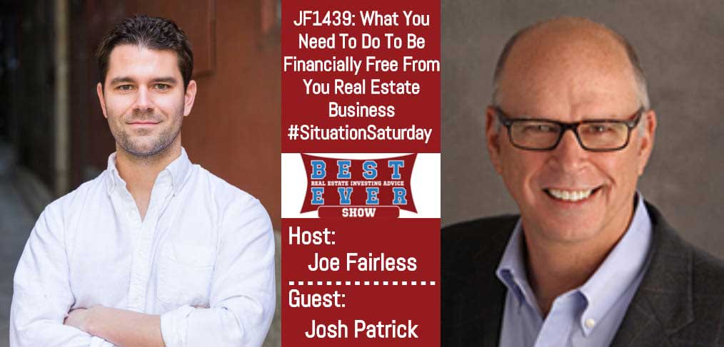 JF1439: What You Need To Do To Be Financially Free From You Real Estate Business #SituationSaturday with Josh Patrick