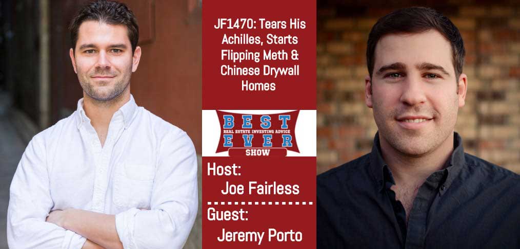 JF1470: Tears His Achilles, Starts Flipping Meth & Chinese Drywall Homes with Jeremy Porto
