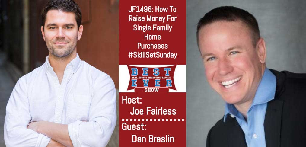 JF1496: How To Raise Money For Single Family Home Purchases #SkillSetSunday with Dan Breslin