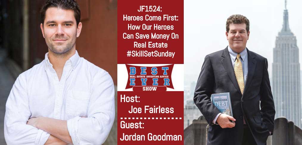 JF1524: Heroes Come First: How Our Heroes Can Save Money On Real Estate #SkillSetSunday with Jordan Goodman