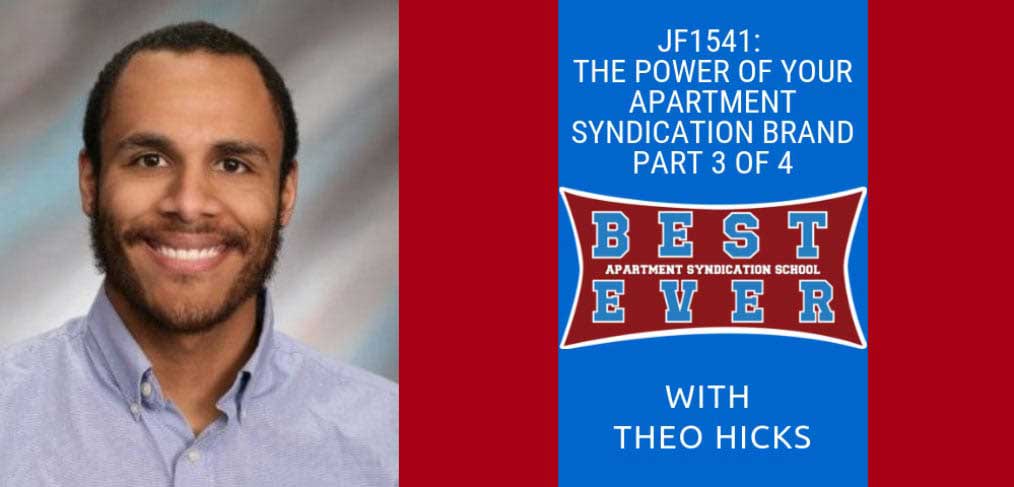 JF1541: The Power Of Your Apartment Syndication Brand Part 3 of 4 | Syndication School with Theo Hicks