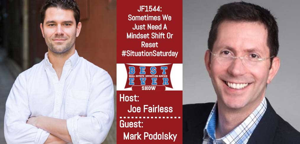 JF1544: Sometimes We Just Need A Mindset Shift Or Reset #SituationSaturday with Mark Podolsky
