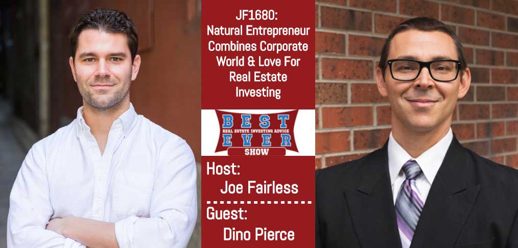 JF1680: Natural Entrepreneur Combines Corporate World & Love For Real Estate Investing with Dino Pierce