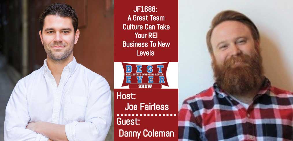 JF1688: A Great Team Culture Can Take Your REI Business To New Levels with Danny Coleman