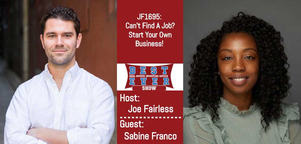 JF1695: Can?t Find A Job? Start Your Own Business! With Sabine Franco