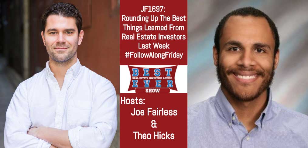 JF1697: Rounding Up The Best Things Learned From Real Estate Investors Last Week #FollowAlongFriday with Joe and Theo