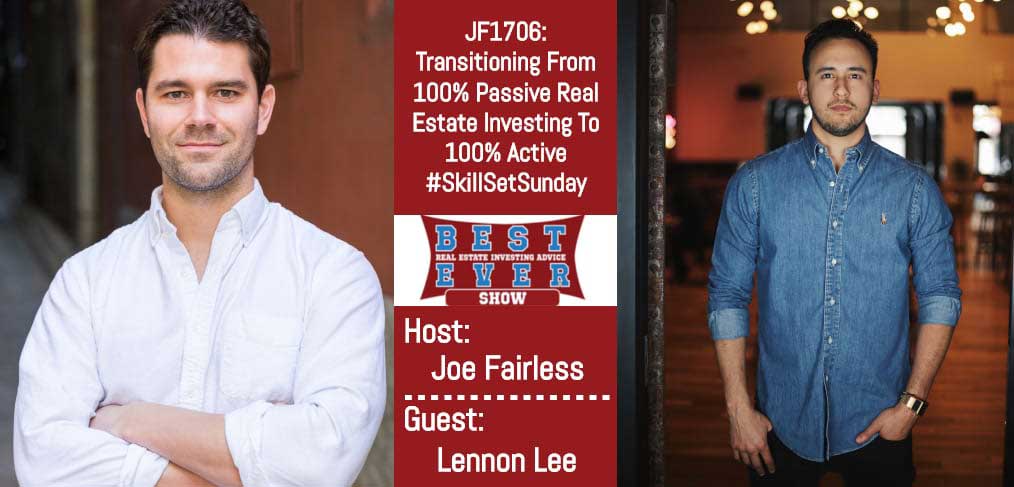 JF1706: Transitioning From 100% Passive Real Estate Investing To 100% Active #SkillSetSunday with Lennon Lee