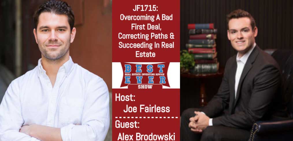 JF1715: Overcoming A Bad First Deal, Correcting Paths & Succeeding In Real Estate with Alex Brodowski