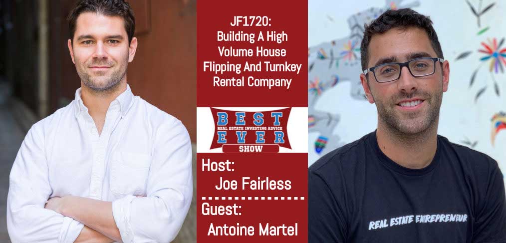 JF1720: Building A High Volume House Flipping And Turnkey Rental Company with Antoine Martel