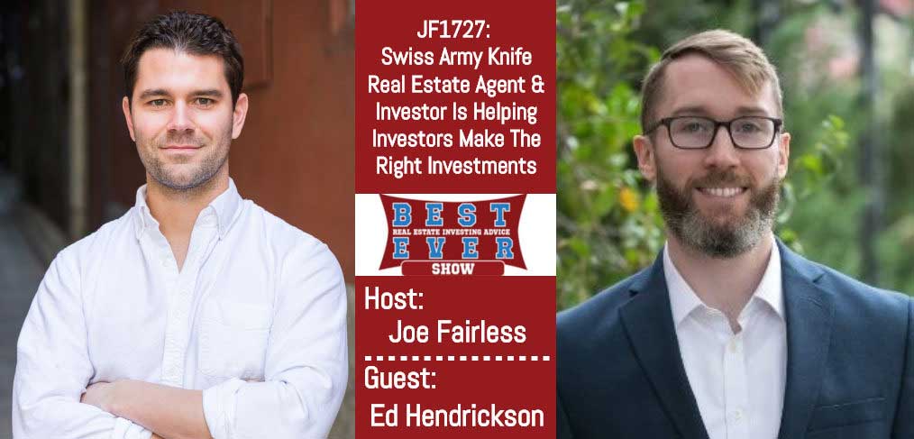 JF1727: Swiss Army Knife Real Estate Agent & Investor Is Helping Investors Make The Right Investments with Ed Hendrickson
