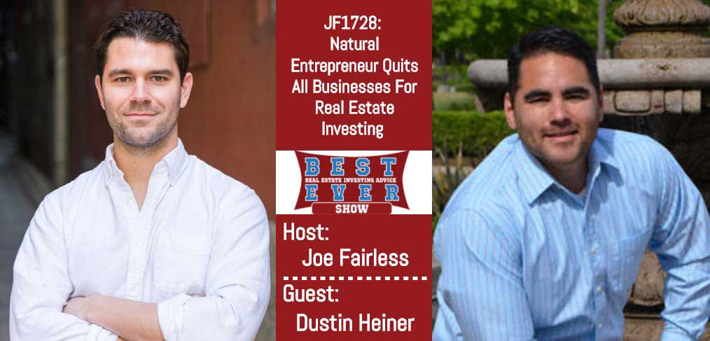 JF1728: Natural Entrepreneur Quits All Businesses For Real Estate Investing with Dustin Heiner