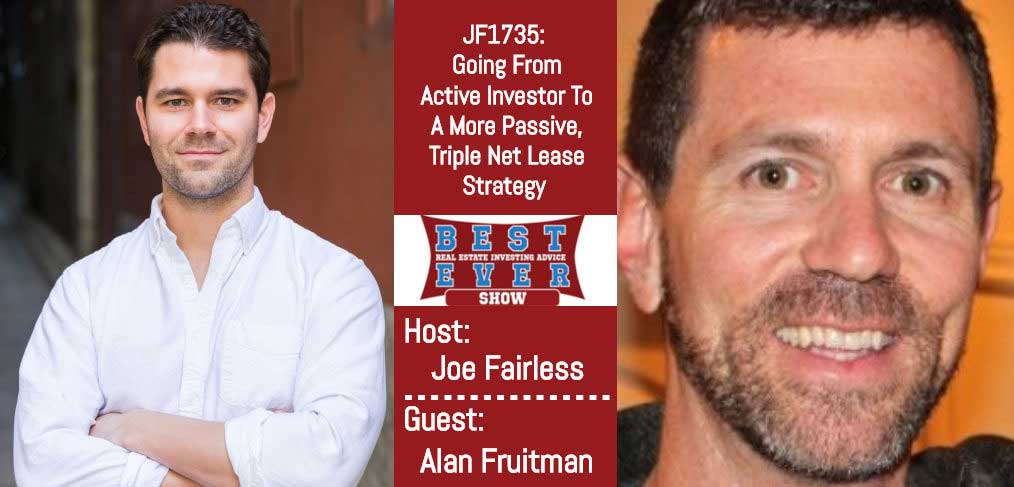 JF1735: Going From Active Investor To A More Passive, Triple Net Lease Strategy with Alan Fruitman