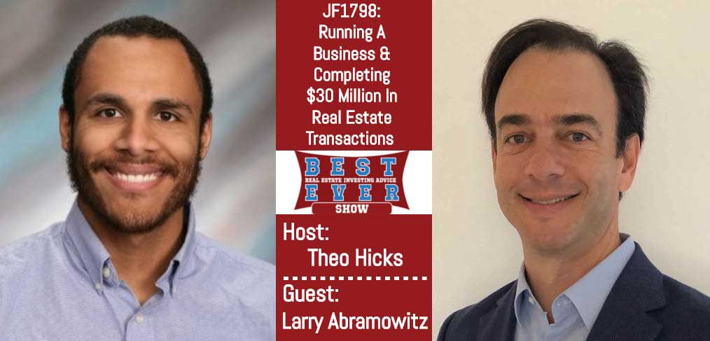 JF1798: Running A Business & Completing $30 Million In Real Estate Transactions with Larry Abramowitz