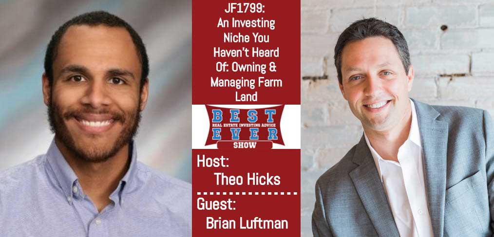 JF1799: An Investing Niche You Haven’t Heard Of: Owning & Managing Farm Land with Brian Luftman