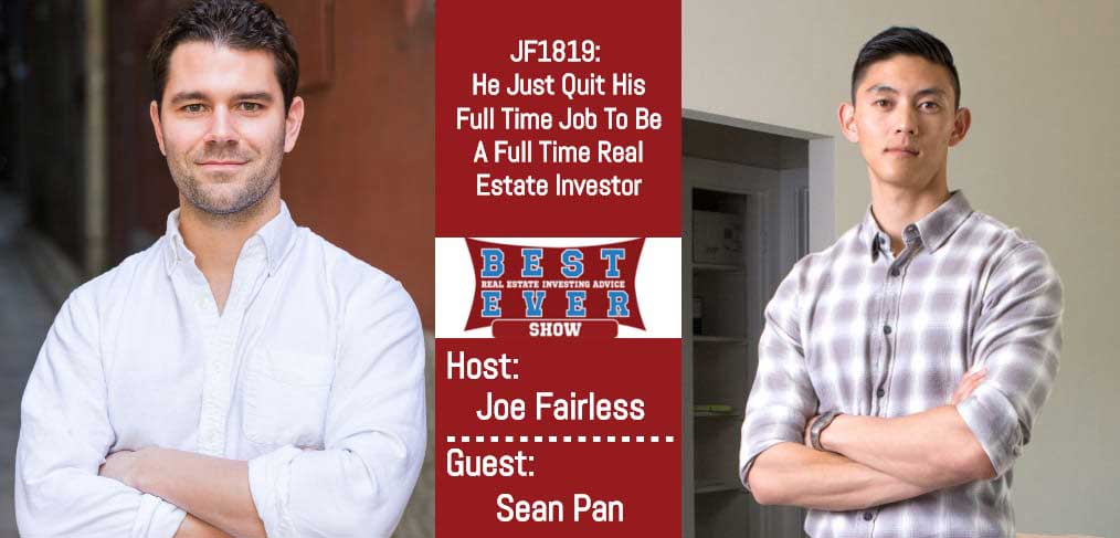 JF1819: He Just Quit His Full Time Job To Be A Full Time Real Estate Investor with Sean Pan