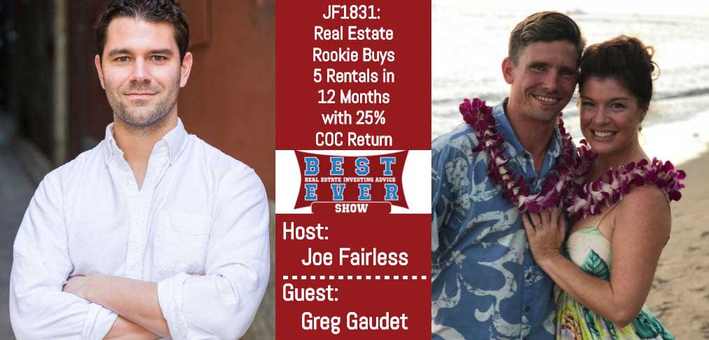 JF1831: Real Estate Rookie Buys 5 Rentals in 12 Months with 25% COC Return with Greg Gaudet