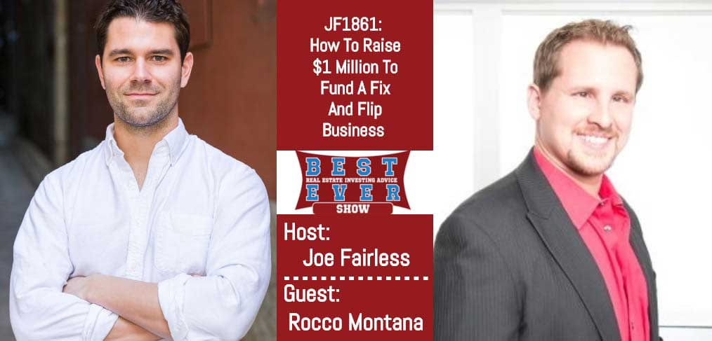 JF1861: How To Raise $1 Million To Fund A Fix And Flip Business with Rocco Montana