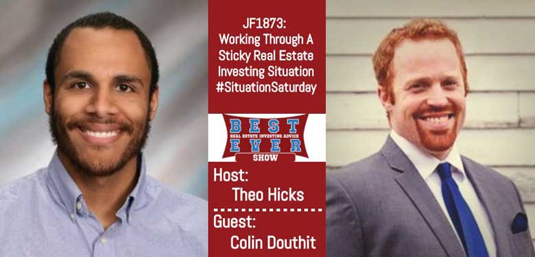 JF1873: Working Through A Sticky Real Estate Investing Situation #SituationSaturday with Colin Douthit