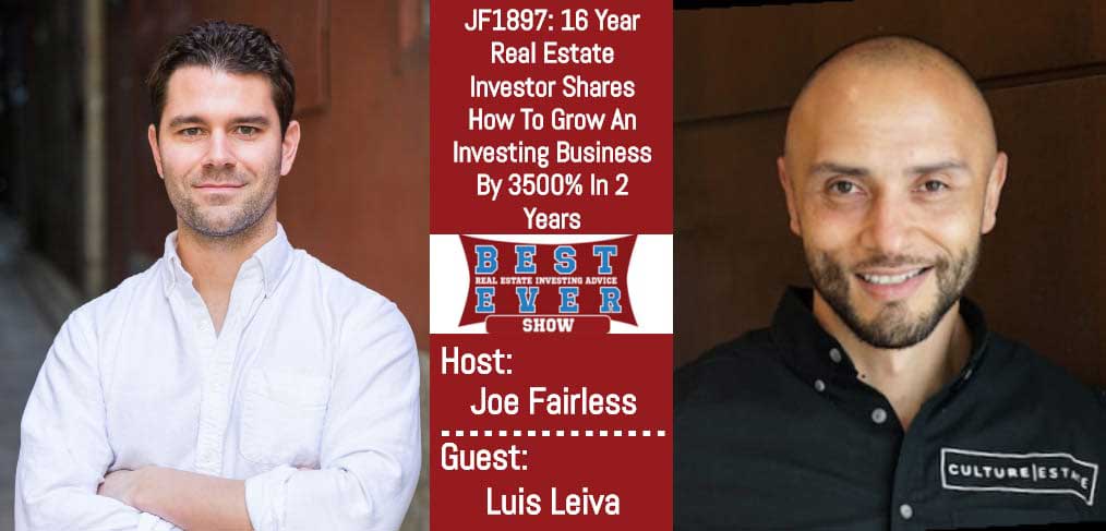 JF1897: 16 Year Real Estate Investor Shares How To Grow An Investing Business By 3500% In 2 Years with Luis Leiva