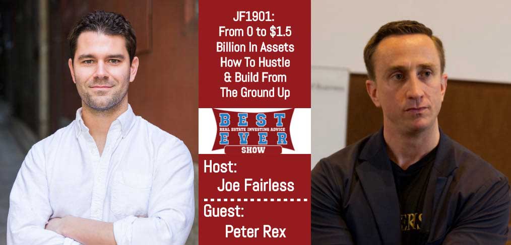 JF1901: From 0 to $1.5 Billion In Assets How To Hustle & Build From The Ground Up with Peter Rex